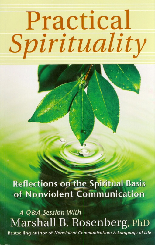 Practical spirituality : reflections on the spiritual basis of Nonviolent Communication