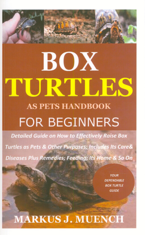 Box turtles as pets handbook for beginners : detailed guide on how to effectively raise box turtle as pets & other purposes, includes its care & diseases plus remedies, feeding, its home & so on
