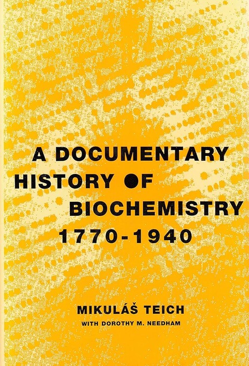 A Documentary History of Biochemistry 1770-1940 /