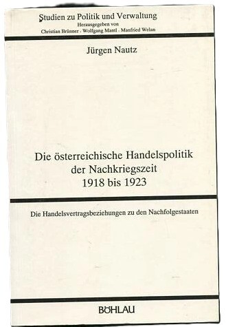 Die österreichische Handelspolitik der Nachkriegszeit 1918 bis 1923 :die Handelsvertragsbeziehungen zu den Nachfolgestaaten