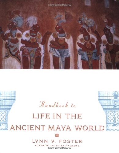Handbook to Life in the Ancient Maya World
