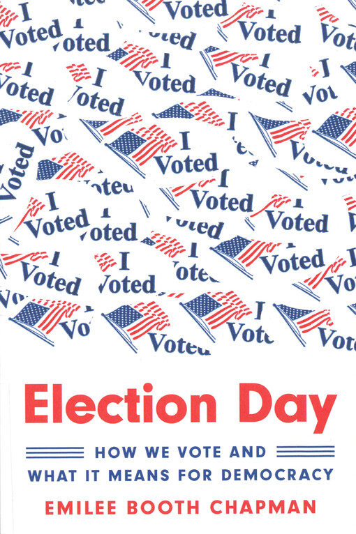 Election day : how we vote and what it means for democracy