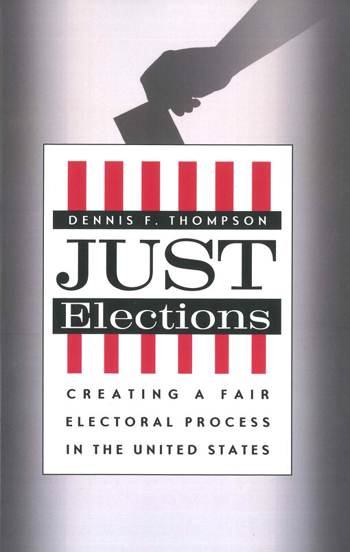 Just elections : creating a fair electoral process in the United States