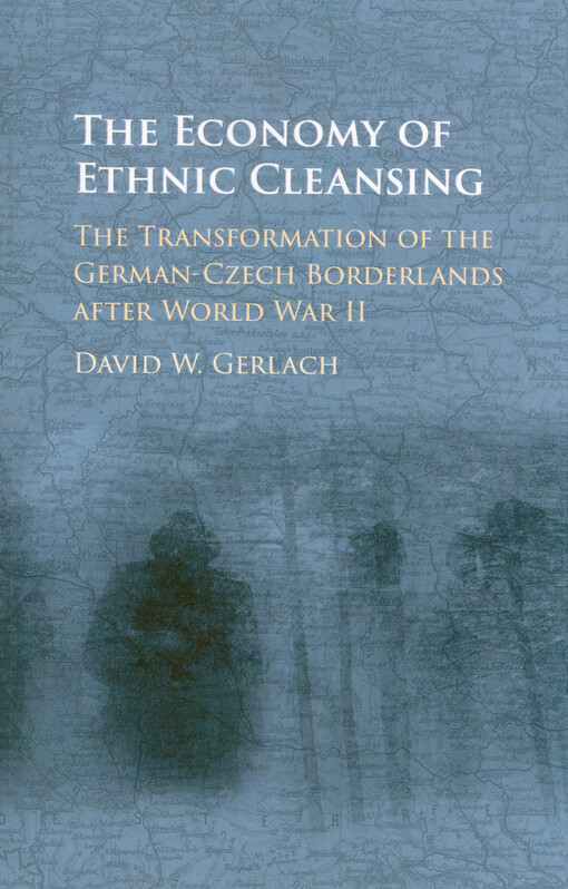 The economy of ethnic cleansing : the transformation of the German-Czech borderlands after World War II