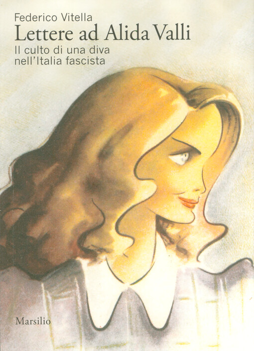 Lettere ad Alida Valli : il culto di una diva nell'Italia fascista
