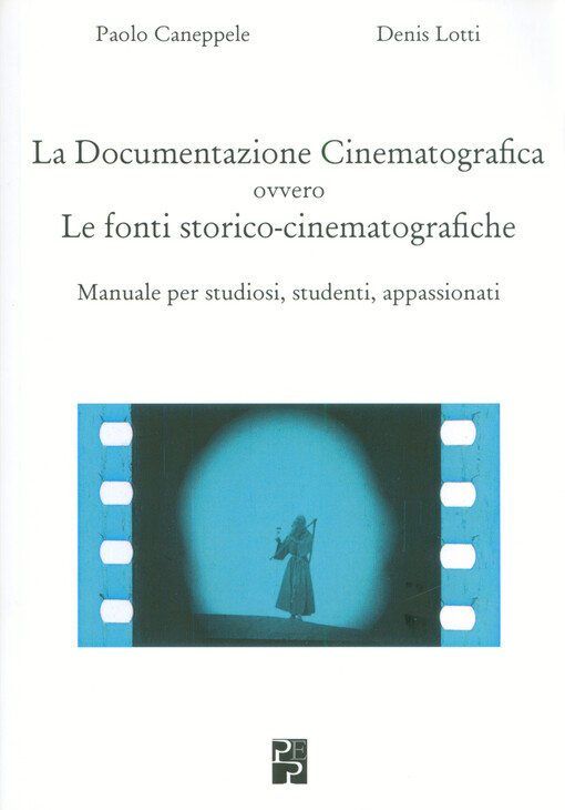 La documentazione cinematografica, ovvero, Le fonti storico-cinematografiche : manuale per studiosi, studenti, appassionati