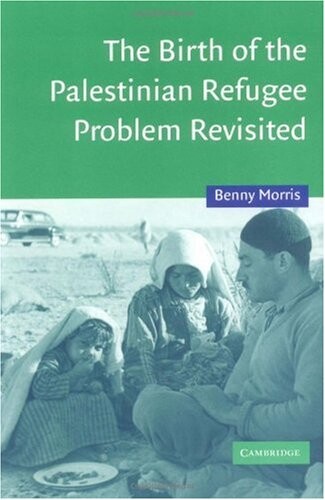 The Birth of the Palestinian Refugee Problem Revisited (Cambridge Middle East Studies)