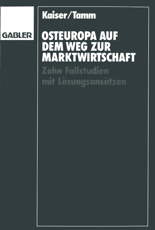 Osteuropa auf dem Weg zur Marktwirtschaft :Zehn Fallstudien mit Lösungsansätzen