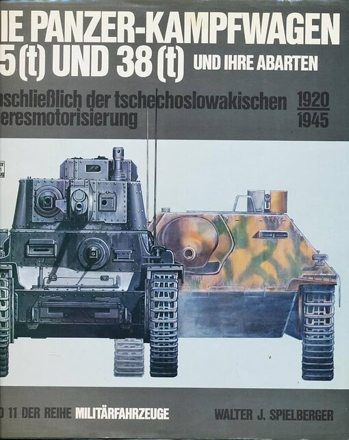 Die Panzer-Kampfwagen 35(t) und 38(t) und ihre Abarten einschließlich der tschechoslowakischen Heeresmotorisierung 1920-1945 /
