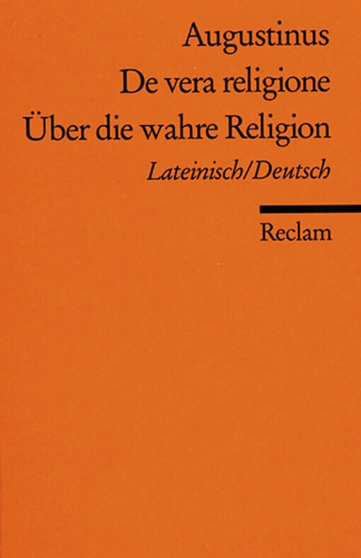 Über die wahre Religion. Zweisprachige Ausgabe. Lateinisch/ Deutsch.