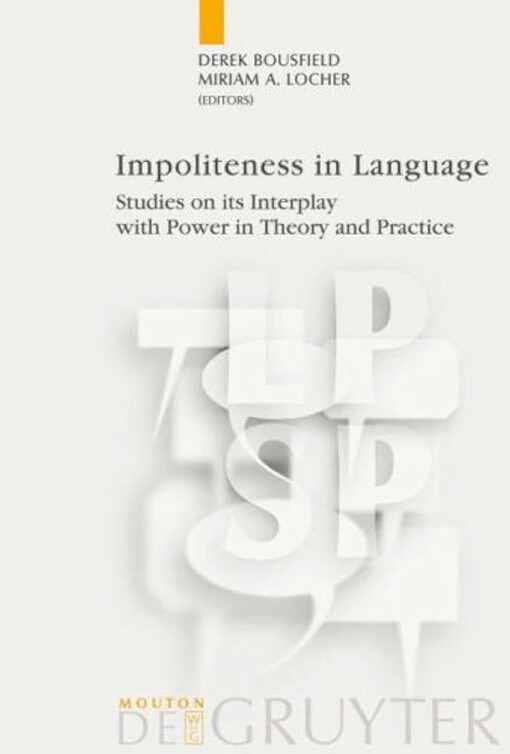 Impoliteness in Language: Studies on its Interplay with Power in Theory and Practice (Language, Power, and Social Process)