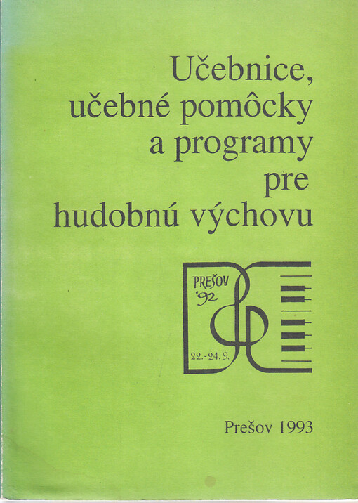 Učebnice, učebné pomôcky a programy pre hudobnú výchovu :Zborník materiálov z hudobno-pedagogickej konferencie konanej 22. - 24. 9. 1992 v Prešove