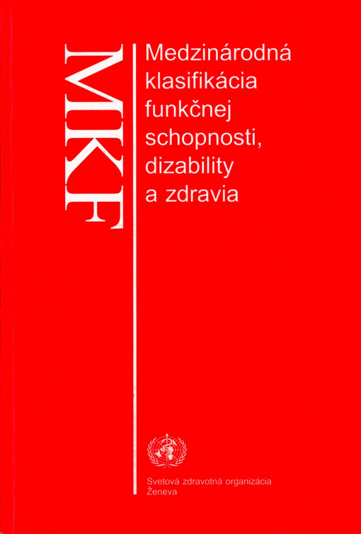 Medzinárodná klasifikácia funkčnej schopnosti dizability a zdravia : MKF