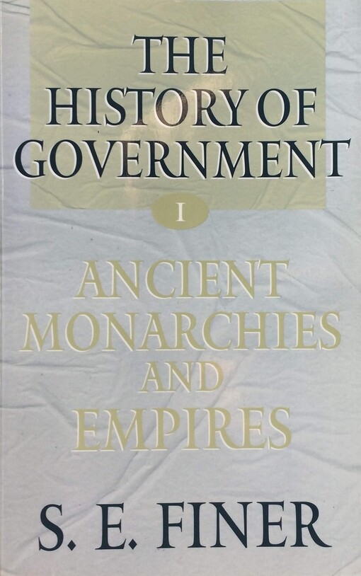 The history of government from the earliest times. Volume 1, Ancient monarchies and empires