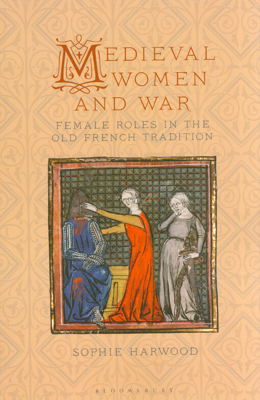 Medieval women and war : female roles in the old French tradition