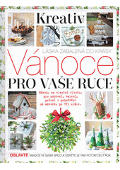 Vánoce pro vaše ruce : návody na vlastní výrobky pro zdobení, balení, pečení i pohoštění od adventu po Tři krále : láska zabalená do krásy  (odkaz v elektronickém katalogu)