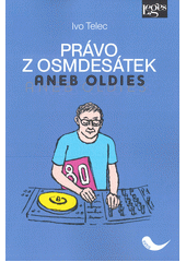 Právo z osmdesátek, aneb, Oldies  (odkaz v elektronickém katalogu)