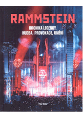 Rammstein : kronika legendy : hudba, provokace, umění  (odkaz v elektronickém katalogu)