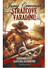 Dobrodružství kapitána Báthoryho. Kniha první, Strážcové Varadínu  (odkaz v elektronickém katalogu)
