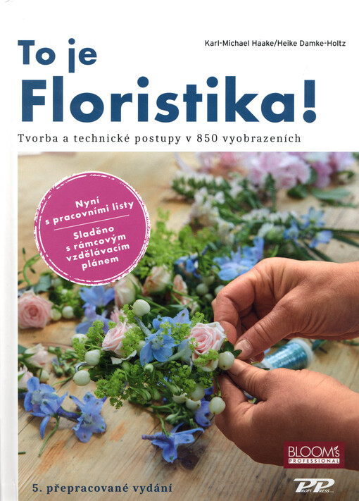 To je floristika! : tvorba a technické postupy v 850 vyobrazeních