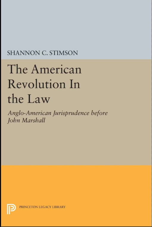 The American Revolution in the Law: Anglo-American Jurisprudence Before John Marshall