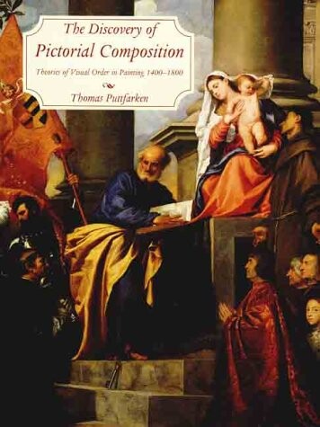 The discovery of pictorial composition : theories of visual order in painting 1400-1800
