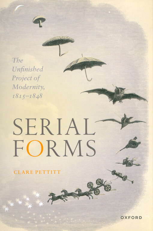 Serial forms : the unfinished project of modernity, 1815-1848