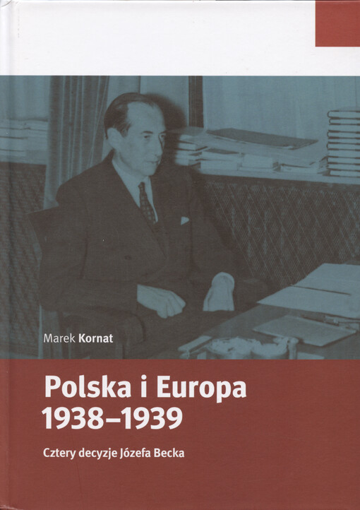 Polska i Europa 1938-1939 : cztery decyzje Józefa Becka
