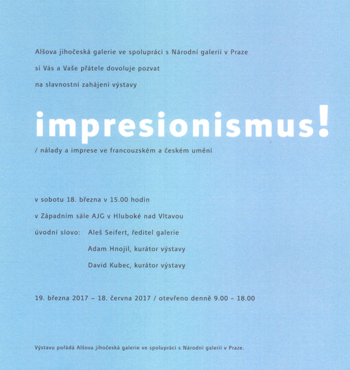 Alšova jihočeská galerie ve spolupráci s Národní galerií v Praze si Vás a Vaše přátele dovoluje pozvat na slavnostní zahájení výstavy impresionismus! : nálady a imprese ve francouzském a českém umění ...