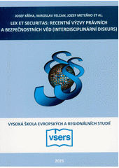 Lex et securitas : recentní výzvy právních a bezpečnostních věd (interdisciplinární diskurs)  (odkaz v elektronickém katalogu)