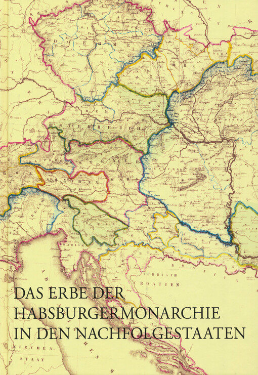 Das Erbe der Habsburgermonarchie in den Nachfolgestaaten : Brüche und Kontinuitäten