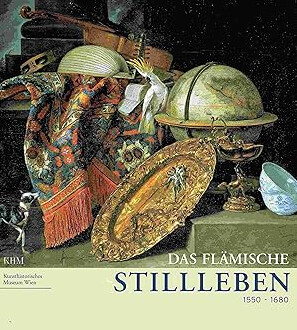 Das Flämische Stilleben 1550-1680 : eine Ausstellung des Kunsthistorischen Museums Wien, 18. März - 21. Juli 2002 und der Kulturstiftung Ruhr Essen, 1. September - 8. Dezember 2002