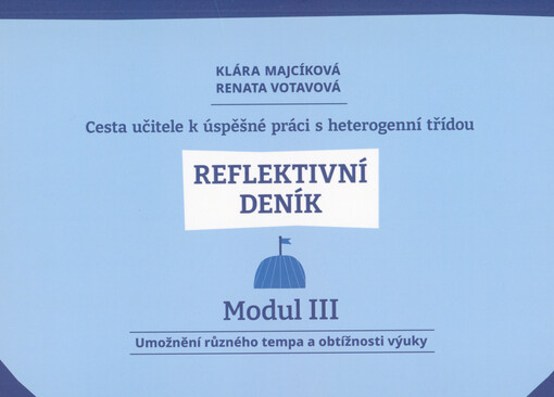 Cesta učitele k úspěšné práci s heterogenní třídou : reflektivní deník. Modul II, Realizace výuky srozumitelné pro všechny žáky