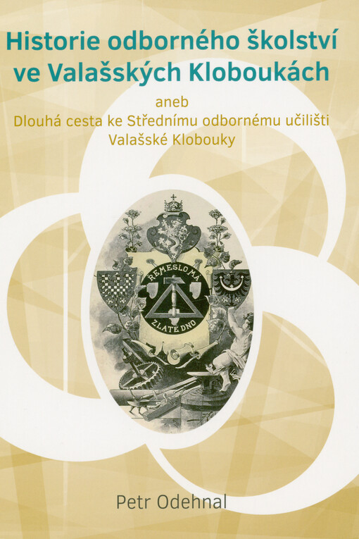 Historie odborného školství ve Valašských Kloboukách, aneb, Dlouhá cesta ke Střednímu odbornému učilišti Valašské Klobouky