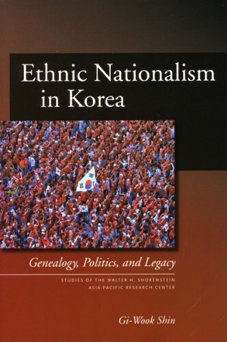 Ethnic nationalism in Korea : genealogy, politics, and legacy