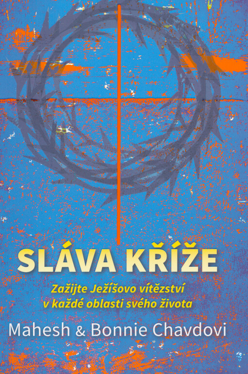 Sláva kříže : zažijte Ježíšovo vítězství v každé oblasti svého života