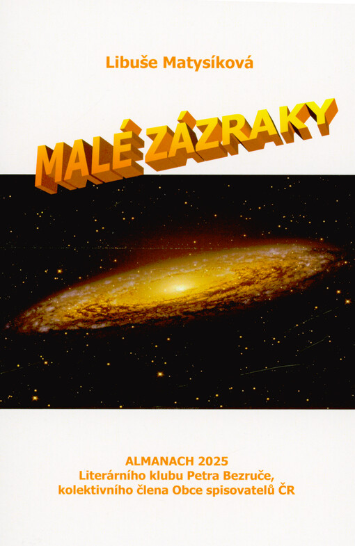Malé zázraky : almanach 2025 Literárního klubu Petra Bezruče, kolektivního člena Obce spisovatelů ČR
