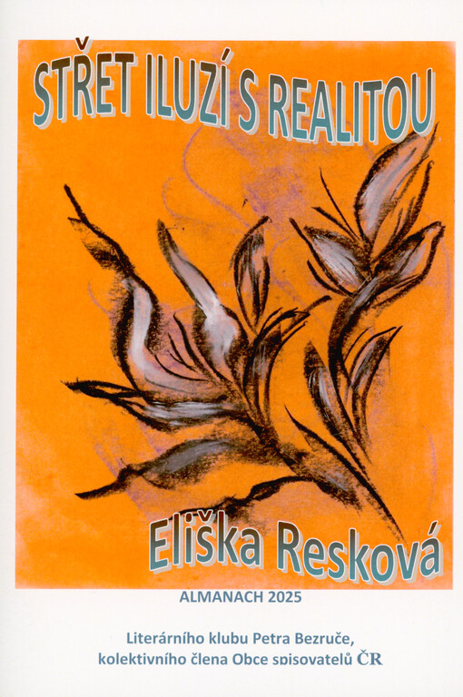Střet iluzí s realitou : almanach 2025 Literárního klubu Petra Bezruče, kolektivního člena Obce spisovatelů ČR