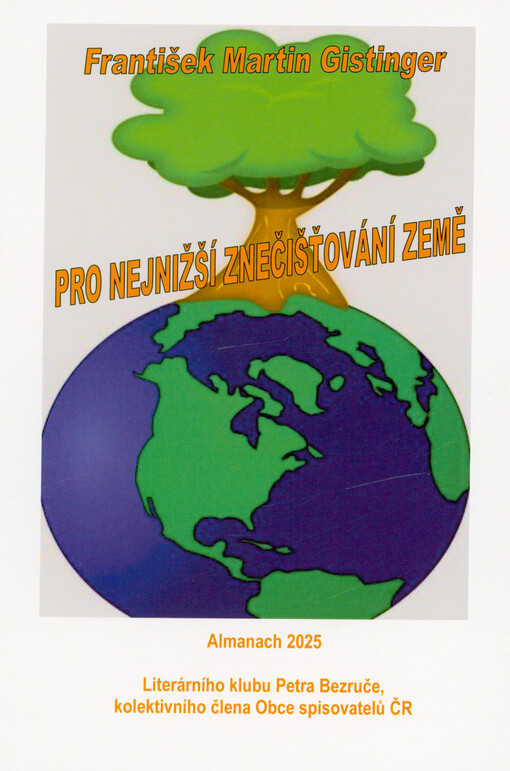 Pro nejnižší znečišťování Země : almanach 2025 Literárního klubu Petra Bezruče, kolektivního člena Obce spisovatelů ČR