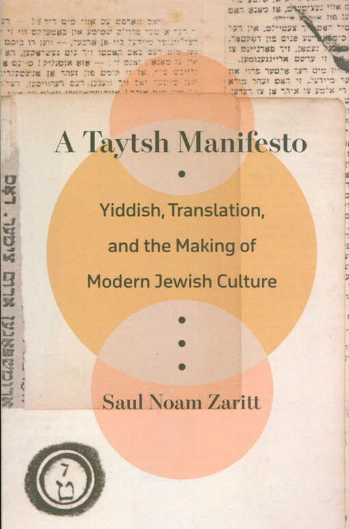 A Taytsh manifesto : Yiddish, translation, and the making of modern Jewish culture