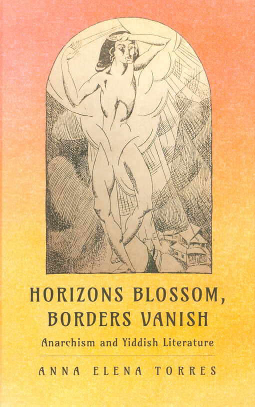 Horizons blossom, borders vanish : anarchism and Yiddish literature