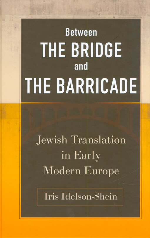 Between the bridge and the barricade : Jewish translation in early modern Europe