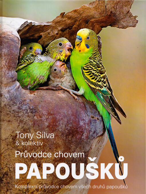 Průvodce chovem papoušků : komplexní průvodce chovem všech druhů papoušků