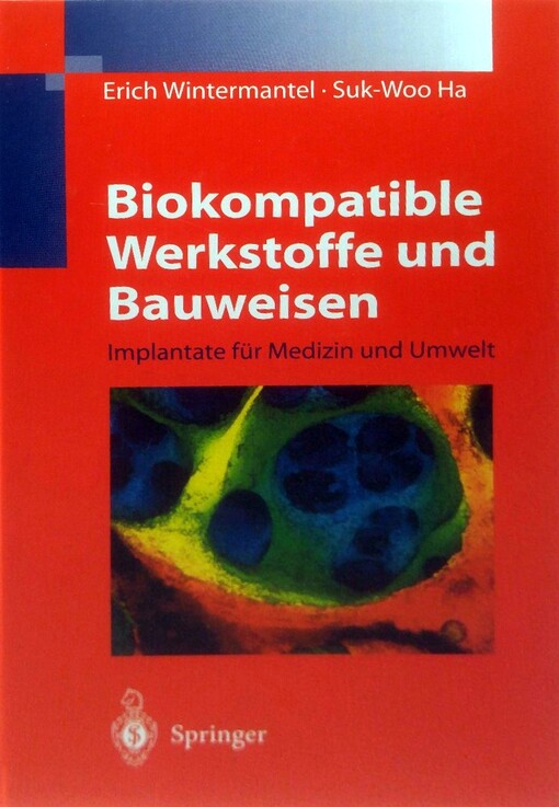 Biokompatible werkstoffe und bauweisen :implantate für medizin und umwelt