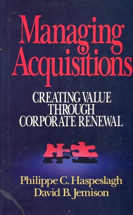 Managing acquisitions :creating value through corporate renewal