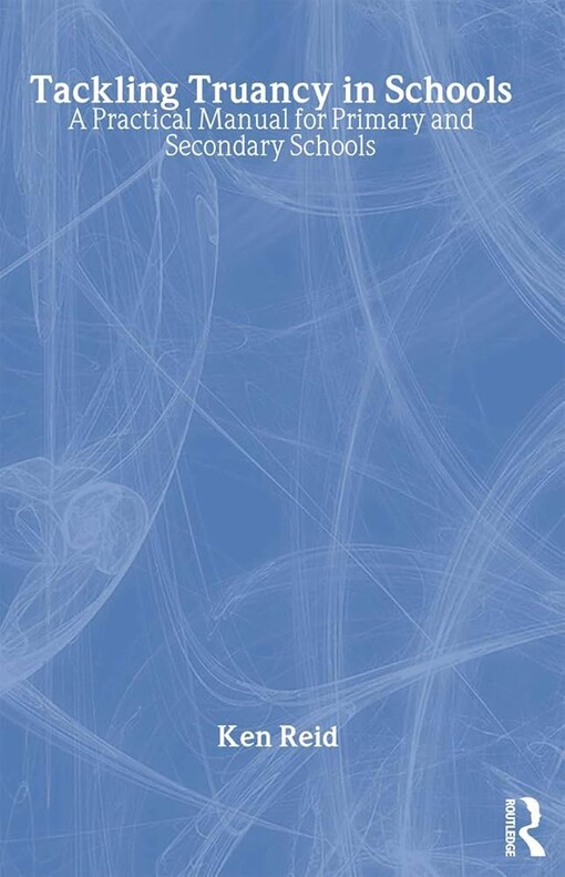 Tackling Truancy in Schools: A Practical Manual for Primary and Secondary Schools