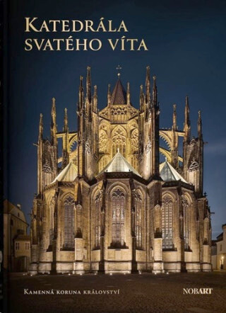 Katedrála svatého Víta : kamenná koruna království