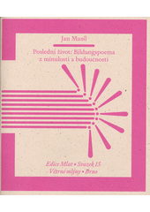 Poslední život : bildungspoema z minulosti a budoucnosti  (odkaz v elektronickém katalogu)