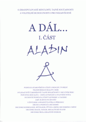 A dál... : o zmanipulované minulosti, tajné současnosti a volitelné budoucnosti i pro nezasvěcené. I. část  (odkaz v elektronickém katalogu)