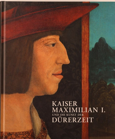 Kaiser Maximilian I. und die Kunst der Dürerzeit : [Ausstellung in der Albertina, Wien, 14. September 2012 bis 6. Januar 2013, 494. Ausstellung in der Albertina]